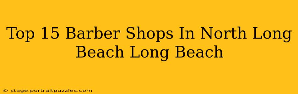 Top 15 Barber Shops In North Long Beach Long Beach